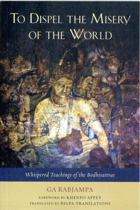 To Dispel the Misery of the World: Whispered Teachings of the Bodhisattvas