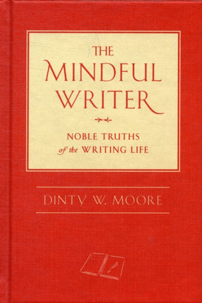 The Mindful Writer: Noble Truths of the Writing Life