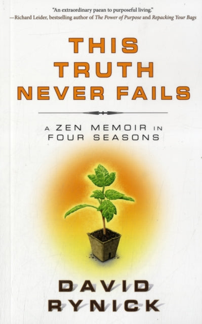 This Truth Never Fails: A Zen Memoir in Four Seasons