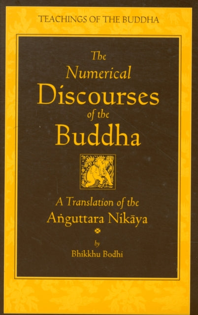 The Numerical Discourses of the Buddha: A Complete Translation of the Anguttara Nikaya