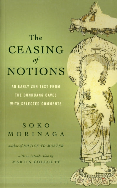 The Ceasing of Notions: An Early ZEN Text from the Dunhuang Caves with Selected Comments