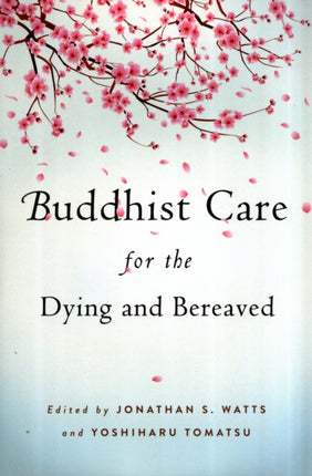 Buddhist Care for the Dying and Bereaved: Global Perspectives