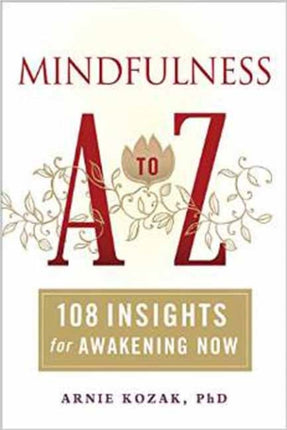 Mindfulness A-Z: 108 Insights for Awakening Now