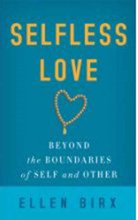 Selfless Love: Beyond the Boundaries of Self and Other