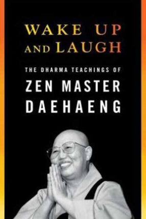 Wake Up and Laugh: The Dharma Teachings of Zen Master Daehaeng