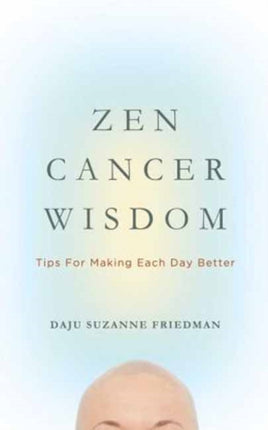 Zen Cancer Wisdom: Tips for Making Each Day Better