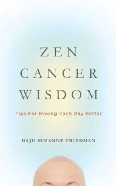 Zen Cancer Wisdom: Tips for Making Each Day Better