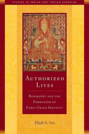 Authorized Lives: Biography and the Formation of Early Geluk Identity