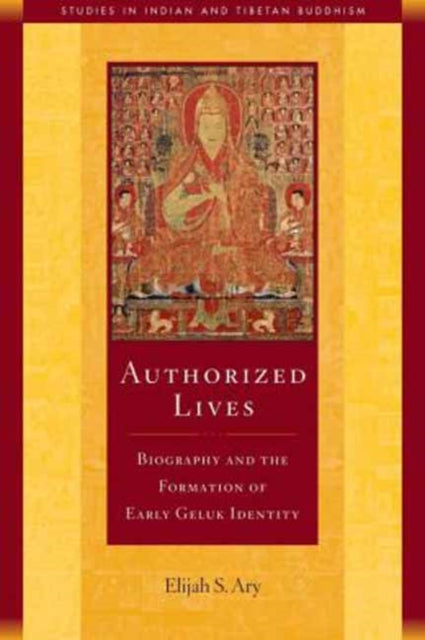 Authorized Lives: Biography and the Formation of Early Geluk Identity