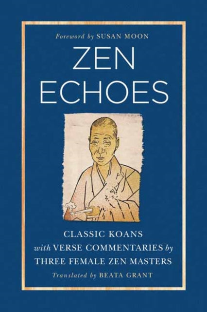 Zen Echoes: Classic Koans with Verse Commentaries by Three Female Chan Masters