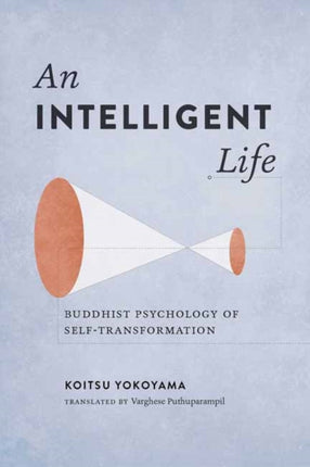 An Intelligent Life: Buddhist Psychology of Self-Transformation