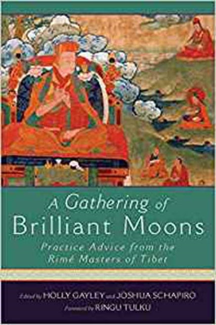 A Gathering of Brilliant Moons: Practice Advice from the Rime Masters of Tibet