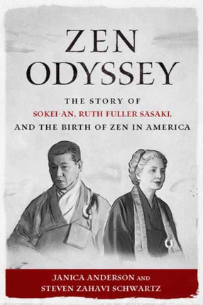 Zen Odyssey: The Story of Sokei-an, Ruth Fuller Sasaki, and the Birth of Zen in America