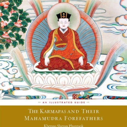 The Karmapas and Their Mahamudra Forefathers: An Illustrated Guide