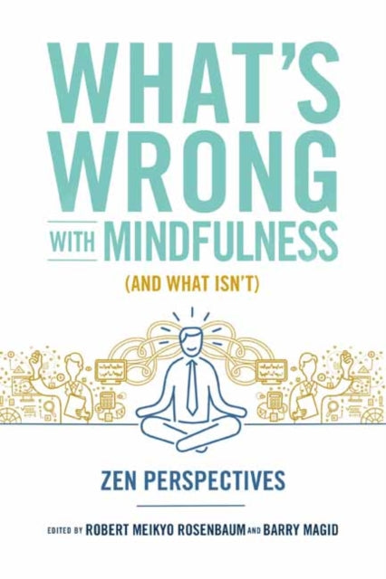 What's Wrong with Mindfulness: Zen Perspectives