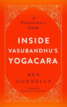 Inside Vasubandhu's Yogacara: A Practitioner's Guide