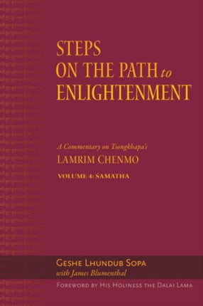 Steps on the Path to Enlightenment: A Commentary on Tsongkhapa's Lamrim Chenmo, Volume 4: Samatha: Volume 4