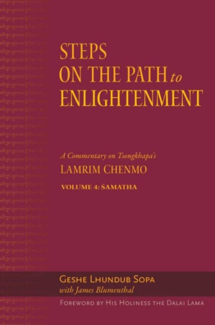 Steps on the Path to Enlightenment: A Commentary on Tsongkhapa's Lamrim Chenmo, Volume 4: Samatha: Volume 4