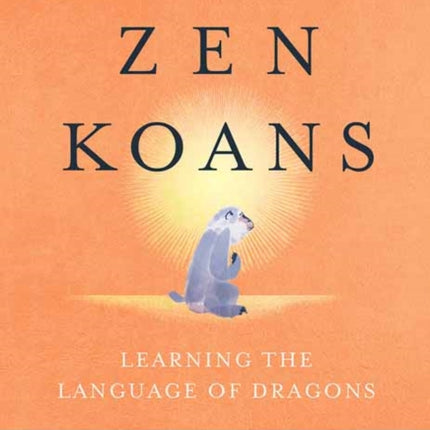 Introduction to Zen Koans: Learning the Language of Dragons