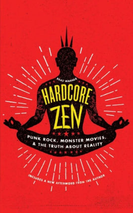 Hardcore Zen: Punk Rock, Monster Movies, and the Truth About Reality