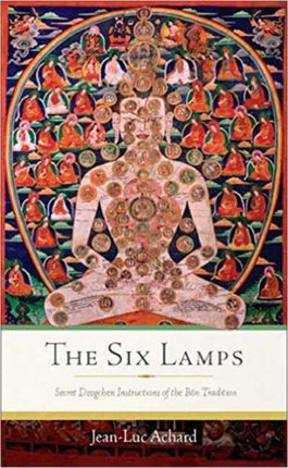 The Six Lamps: Secret Dzogchen Instructions on the Bon Tradition