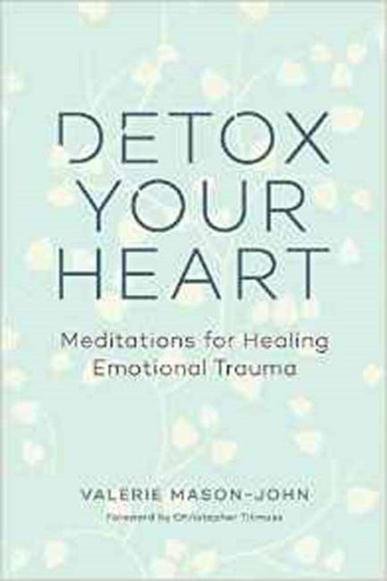 Detox Your Heart: Meditations for Healing Emotional Trauma