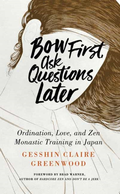 Bow First, Ask Questions Later: Ordination, Love and Monastic Zen in Japan