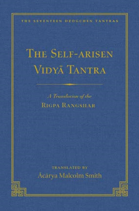 Self-Arisen Vidya Tantra (Volume 1), The and The Self-Liberated Vidya Tantra (Volume 2): A Translation of the Rigpa Rang Shar (vol 1) and A Translation of the Rigpa Rangdrol (vol 2)