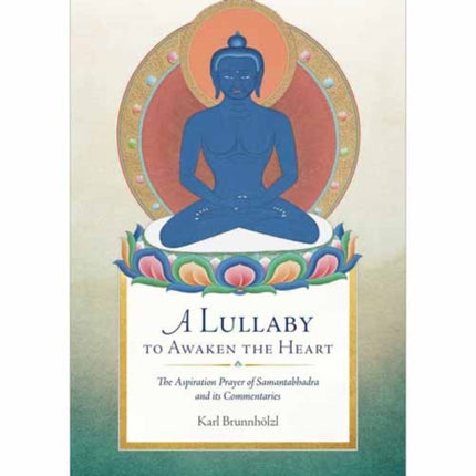 A Lullaby to Awaken the Heart: The Aspiration Prayer of Samantabhadra and Its Commentaries