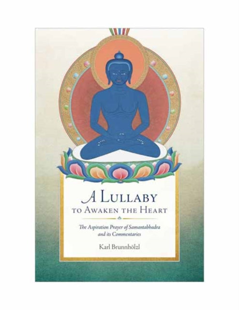 A Lullaby to Awaken the Heart: The Aspiration Prayer of Samantabhadra and Its Commentaries