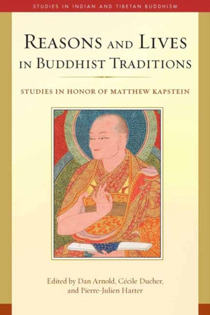 Reasons and Lives in Buddhist Traditions Studies in Honor of Matthew Kapstein Studies in Indian and Tibetan Buddhism