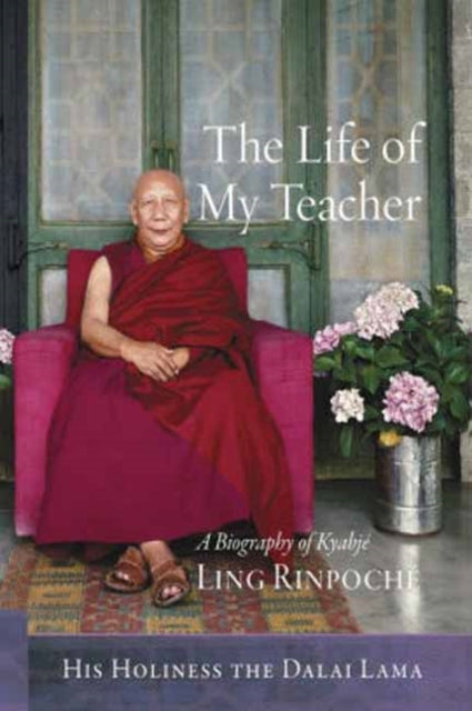 The Life of My Teacher: A Biography of Kyabje Ling Rinpoche