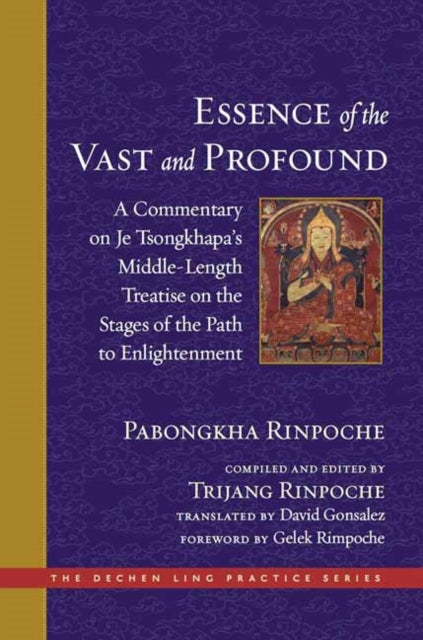 The Essence of the Vast and Profound: A Commentary on Je Tsongkhapa's Middle-Length Treatise on the Stages of the Path to Enlightenment