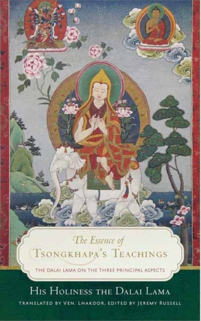 The Essence of Tsongkhapa's Teachings: The Dalai Lama on the Three Prinicipal Aspects