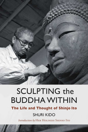 Sculpting the Buddha Within: The Life and Work of Shinjo Ito