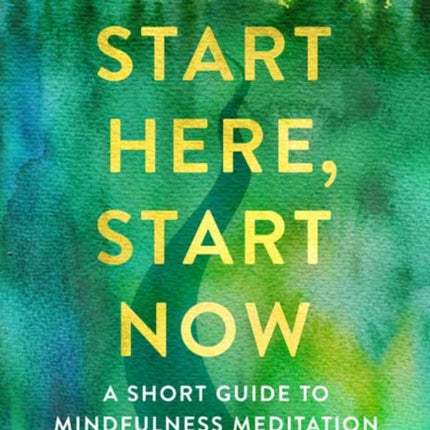 Start Here, Start Now: A Short Guide to Mindfulness Meditation