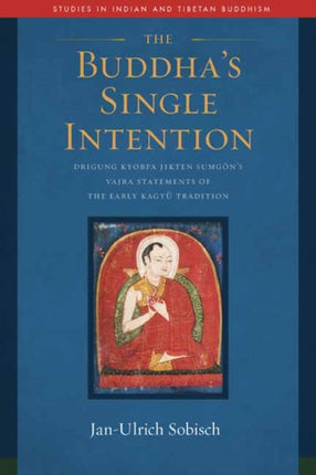 The Buddha's Single Intention: The Vajra Statements of Drigung Kyobpa Jikten Sumgön