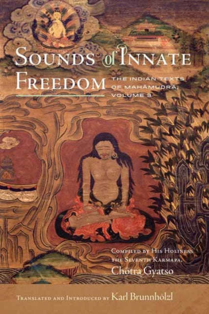 Sounds of Innate Freedom: The Indian Texts of Mahamudra, Volume 3