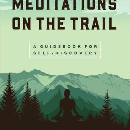 Meditations on the Trails: A Guidebook for Self-Discovery