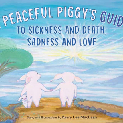 A Peaceful Piggy's Guide to Sickness and Death, Sadness and Love