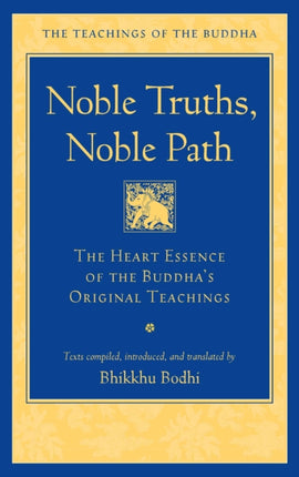 Noble Truths, Noble Path: The Heart Essence of the Buddha's Original Teachings