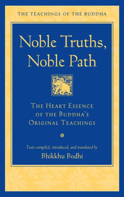 Noble Truths, Noble Path: The Heart Essence of the Buddha's Original Teachings