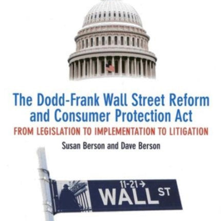 The Dodd-Frank Wall Street Reform and Consumer Protection Act: From Legislation to Implementation to Litigation