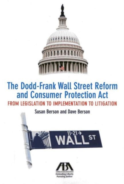 The Dodd-Frank Wall Street Reform and Consumer Protection Act: From Legislation to Implementation to Litigation