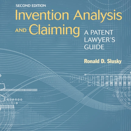 Invention Analysis and Claiming: A Patent Lawyer's Guide, Second Edition