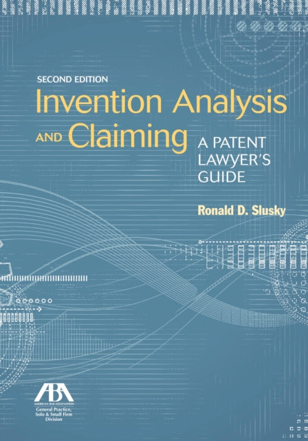 Invention Analysis and Claiming: A Patent Lawyer's Guide, Second Edition