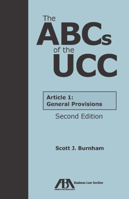 The ABCs of the UCC Article 1: General Provisions, Second Edition