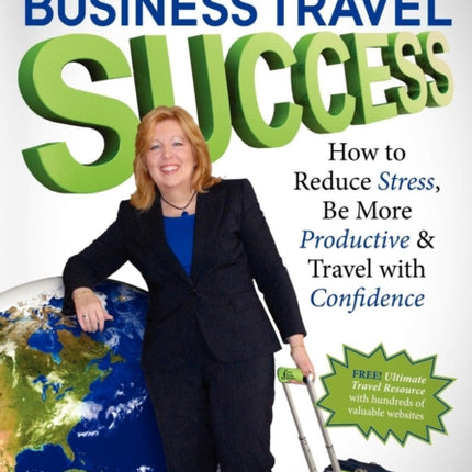 Business Travel Success: How to Reduce Stress, Be