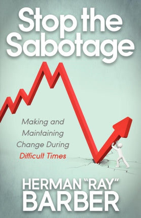 Stop the Sabotage: Making and Maintaining Change