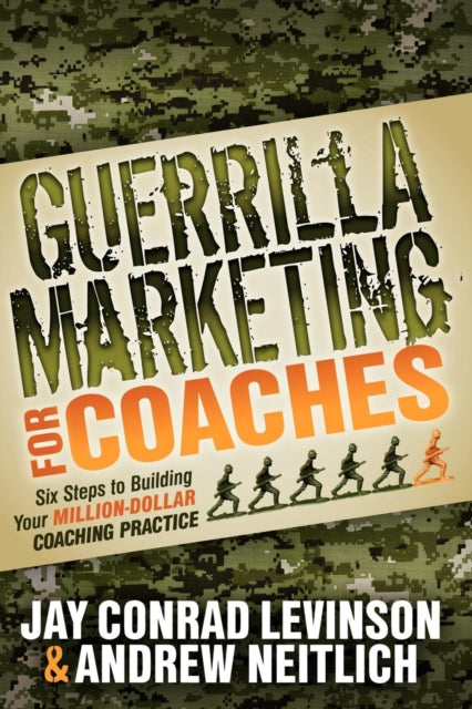Guerrilla Marketing for Coaches: Six Steps to